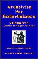 Creativity for Entertainers Volume Two: Creative Techniques and Tools: Creative Techniques and Tools