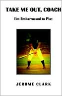 Take Me Out, Coach: I'm Embarrassed to Play: I'm Embarrassed to Play