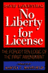 No Liberty for License: The Forgotten Logic of the First Amendment
