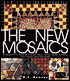 The New Mosaics: 40 Projects to Make with Glass, Metal, Paper, Beans, Buttons, Felt, Found Objects and More