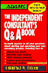 Independent Consultant's Q and a Book: In Depth Answers to All Your Questions about Starting and Operating Your Own Consulting Practice...