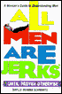All Men Are Jerks Until Proven Otherwise: A Woman's Guide to Understanding Men