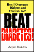 Beat Diabetes!: How I Overcame Diabetes and You Can Too!