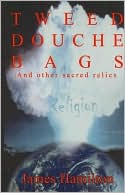 Tweed Douche Bags: And Other Sacred Relics