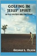 Golfing in Jesus' Spirit: An Old Golfer's Amazing Story