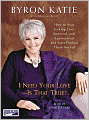 I Need Your Love - Is That True?: How to Stop Seeking Love, Approval, and Appreciation and Start Finding Them Instead