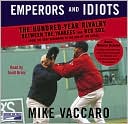 Emperors and Idiots: The Hundred-Year Rivalry Between the Yankees and Red Sox