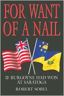 For Want of a Nail: If Burgoyne Had Won at Saratoga (Greenhill Military Paperbacks Series)