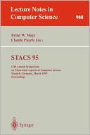 STACS 95: 12th Annual Symposium on Theoretical Aspects of Computer Science, Munich, Germany, March 2-4, 1995. Proceedings