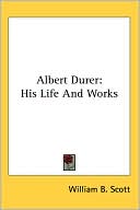 Albert Durer His Life and Works