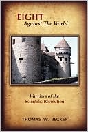 Eight Against The World:  Warriors of the Scientific Revolution