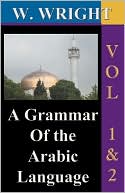 A Grammar of The Arabic Language (Wright's Grammar). Vol-1 & Vol-2 Combined together (Third Edition).
