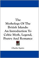 Mythology of the British Islands: An Introduction to Celtic Myth, Legend, Poetry and Romance