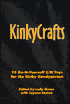 KinkyCrafts: 99 Do-It-Yourself S/M Toys for the Kinky Handyperson