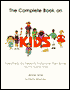 The Complete Book on Kids: Everything You Need to Know and Then Some; the First Twelve Years