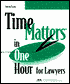 TIME MATTERS IN ONE HOUR FOR LAWYERS
