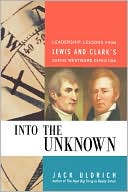 Into The Unknown: Leadership Lessons from Lewis and Clark's Daring Westward Expedition