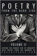 Poetry from the Dark Side Volume II: Explore the Darker Side of Humanity with Poetry from the Members of Poetrypages. COM