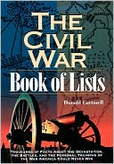 The Civil War Book of Lists: Thousands of Facts about the Devastation, the Battles, and the Personal Triumphs of the War America Could Never Win