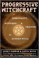 Progressive Witchcraft: Spirituality, Mysteries, and Training in Modern Wicca