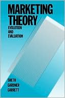 Marketing Theory: Evolution and Evaluation