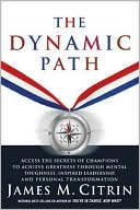 Dynamic Path: Access the Secrets of Champions to Achieve Greatness Through Mental Toughness, Inspired Leadership, and Personal Transformation