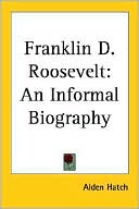 Franklin D. Roosevelt: An Informal Biography