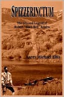 Spizzerinctum: The Life and Legend of Robert Black Bob Renfro