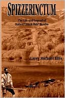 SPIZZERINCTUM: The Life and Legend of Robert 