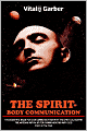 Spirit-Body Communication: The Scientific Bases for Our Communication with the Spiritual Domain