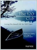 120 Club - Living the Good Life for 120 Years: Health and Vitality in an Age of Transformation