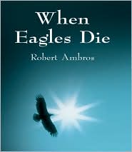 When Eagles Die by Robert Ambros: Book Cover