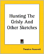 Hunting the Grisly and Other Sketches