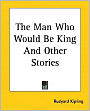 The Man Who Would Be King And Other Stories