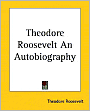 Theodore Roosevelt: An Autobiography