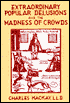 Extraordinary Popular Delusions and the Madness of Crowds