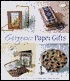 Gorgeous Paper Gifts: 20 Quick and Creative Projects