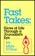 Fast Takes: Slices of Life through a Journalist's Eye