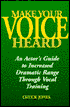 Make Your Voice Heard: An Actor's Guide to Increased Dramatic Range Through Vocal Training