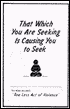 That Which You Are Seeking Is Causing You to Seek