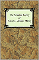 Selected Poetry of Edna St. Vincent Millay (Renascence and Other Poems, a Few Figs from Thistles, Second April, and the Ballad of the Harp-Weaver)