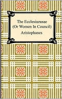 The Ecclesiazusae (or Women in Council)