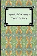Legends of Charlemagne or, Romance in the Middle Ages