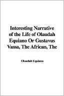 Interesting Narrative of the Life of Olaudah Equiano Or Gustavus Vassa African