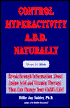 Control Hyperactivity A.D.D. Naturally: Breakthrough Information About Amino Acid and Vitamin Therapy That Can Change Your Child's Life!