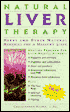 Natural Liver Therapy: Herbs and Other Natural Remedies for a Healthy Liver