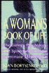 A Woman's Book of Life; Biology, Psychology, and Spirituality of the Feminine Life Cycle