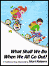 What Shall We Do When We All Go Out?