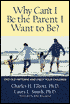 Why Can't I Be the Parent I Want to Be?