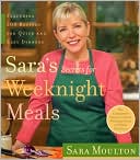 Sara's Secrets for Weeknight Meals: Featuring 200 Recipes for Quick and Easy Dinners